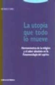 la utopia que todo lo mueve hermeneutica de la religion y el sabe r absoluto en la fenomenologia del espiritu-ruben dri-9789507862977