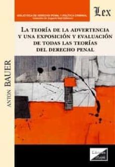 teoria de la advertencia y una exposicion y evaluacion de todas las teorias del derecho penal-anton bauer-9789563929577