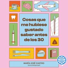 cosas que me hubiese gustado saber antes de los 30 (audiolibro)-maria jose castro-9789564085777