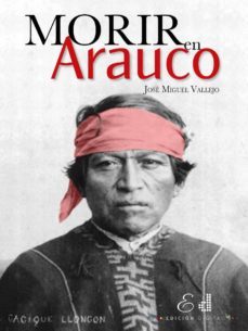 morir en arauco (ebook)-jose miguel vallejo-9789569197277