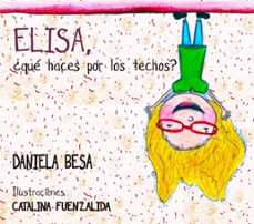elisa, ¿que haces por los techos? (ebook)-daniela besa-9789569946677