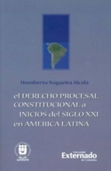 el derecho procesal constitucional a inicios del siglo xxi en america latina (ebook)-humberto nogueira alcala-9789587106077