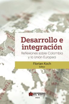 desarrollo e integracion: reflexiones sobre colombia y la union europea (ebook)-florian koch-9789587414677