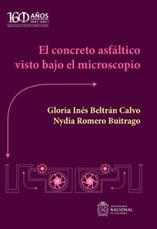 el concreto asfaltico visto bajo el microscopio (ebook)-gloria inés beltrán calvo-nydia romero buitrago-9789587949377
