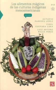 los alimentos magicos de las culturas indigenas mesoamericanas-octavio paredes lopez-fidel guevara-luis arturo bello perez-9789681675677