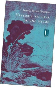 historia natural de uno mismo-gabriel bernal granados-9789685115377
