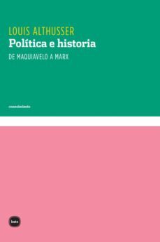 politica e historia. de maquiavelo a marx. cursos en la escuela normal superior 1955-1975 (ebook)-louis althusser-9789871283477