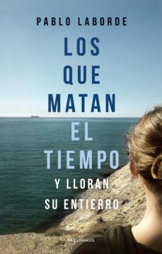 los que matan el tiempo y lloran su entierro (ebook)-pablo laborde-9789874109477