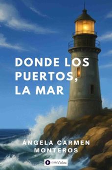 donde los puertos, la mar (ebook)-ángela carmen monteros-9789874114877