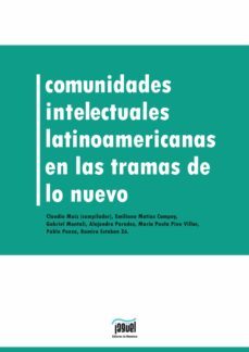 comunidades intelectuales latinoamericanas en la trama de lo nuevo (ebook)-claudio maiz-emiliano matias campoy-gabriel montali-9789874931177