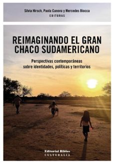 reimaginando el gran chaco sudamericano (ebook)-silvia hirsch-paola canova-mercedes biocca-9789878145877