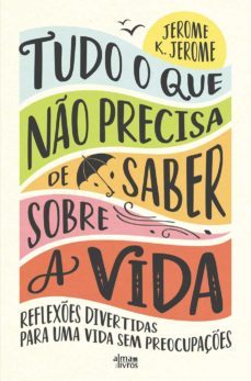 tudo o que no precisa de saber sobre a vida (ebook)-jerome k. jerome-9789895700677