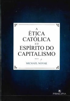 a etica catolica e o espirito do capitalismo (ebook)-michael novak-9789897163777