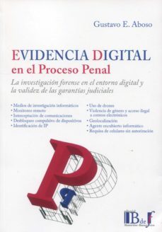 evidencia digital en el proceso penal.la investigacion forense en el entorno digital y la validez de las garantias judiciales-gustavo e. aboso-9789915650777