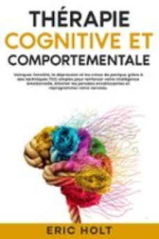 therapie cognitive et comportementale: vainquez lanxiete, la depression et les crises de panique grace a des techniques tcc simples pour renforcer votre intelligence emotionnelle, eliminer les pensees envahissantes et reprogrammer votre cerveau. (ebook)-9789925381777
