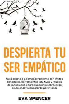 despierta tu ser empatico: guia practica de empoderamiento con limites sanadores, herramientas intuitivas y rituales de autocuidado para superar la sobrecarga emocional y recuperar la paz interior (ebook)-9789925388677