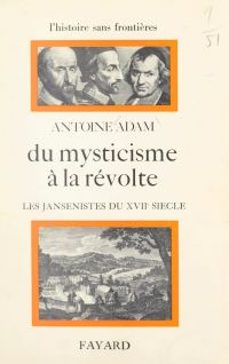 du mysticisme à la révolte : les jansénistes du xviie siècle-antoine adam-9791037628077