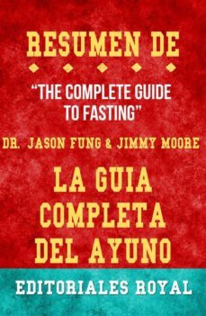 resume de the complete guide to fasting la guia completa del ayuno de jimmy moore, dr. jason fung: pautas de discusion (ebook)-9791220864077
