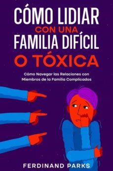 como lidiar con una familia dificil o toxica (ebook)-ferdinand parks-9791221346077