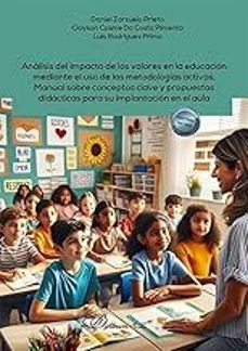 analisis del impacto de los valores en la educacion mediante el u so de las metodologias activas. manual sobre conceptos clave y propuestas didacticas para su implantacion en el aula-9791370061777