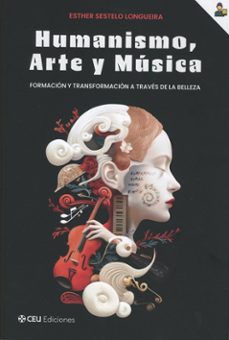 humanismo, arte y música: formación y transformación a traves de la belleza-esther sestelo longueira-9791387860677