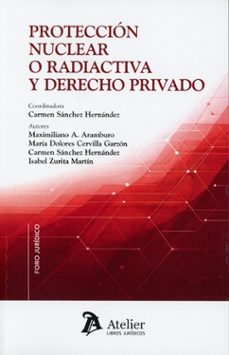 proteccion nuclear o radiactiva y derecho privado-carmen sanchez hernandez-9791388096877