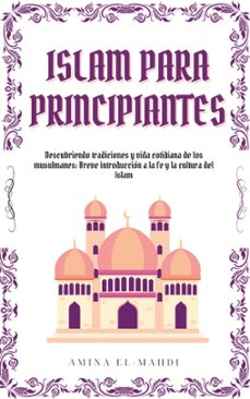 islam para principiantes: descubriendo tradiciones y vida cotidiana de los musulmanes: breve introduccion a la fe y la cultura del islam (ebook)-amina el-mahdi-9798227321077