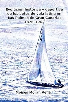 evolucion deportiva e historica de los botes de vela latina en las palmas de gran canaria: 1876-1962-moises moran vega-9798227475077