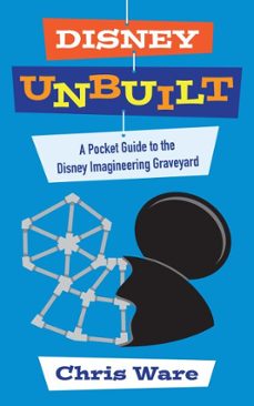 disney unbuilt: a pocket guide to the disney imagineering graveyard (ebook)-chris ware-9798230760177
