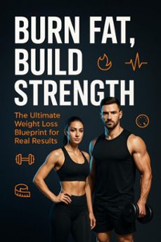 burn fat, build strength: the ultimate weight loss blueprint for real result (ebook)-ric nogueira-9798231432677