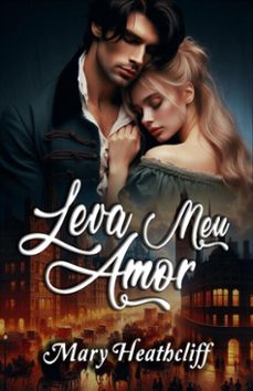 leva meu amor (ebook)-mary heathcliff-9798231802777