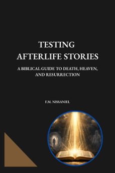 testing afterlife stories: a biblical guide to death, heaven, and resurrection (ebook)-f.m. nissaniel-9798233256677