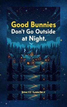 good bunnies  don't go outside at night (ebook)-jose sanchez-9798233279577