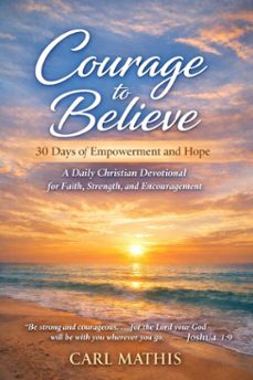 courage to believe 30 days of empowerment and hope a christian devotional for faith, strength, and encouragement (ebook)-carl mathis-9798233415777