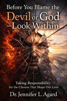 before you blame the devil or god—look within:taking responsibility for the choices that shape our lives (ebook)-agard lois-jennifer l agard-9798233699177