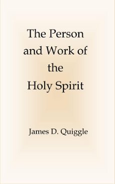 the person and work of the holy spirit (ebook)-james d. quiggle-9798233875977