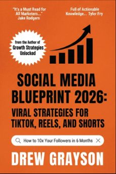 social media growth blueprint 2026: viral strategies for tiktok, reels, and shorts (ebook)-drew grayson-9798235851177