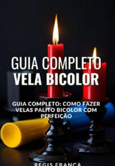 guia completo: como fazer velas palito bicolor com perfeiço (ebook)-regis frança-9798336601077