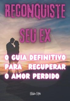 reconquiste seu ex: (ebook)-elesbão vitor silva da neto-3410007223987