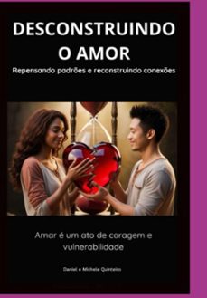 desconstruindo o amor (ebook)-"daniel quinteiro"; "michele quinteiro"-3410007525487