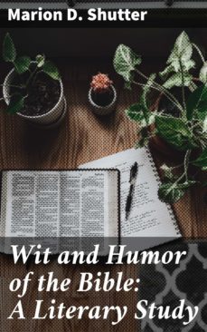 wit and humor of the bible: a literary study (ebook)-marion d. shutter-4057664562487