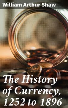 the history of currency, 1252 to 1896 (ebook)-william arthur shaw-4057664578587