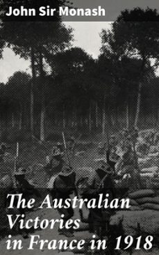 the australian victories in france in 1918 (ebook)-john, sir monash-4057664590787