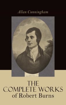 the complete works of robert burns: containing his poems, songs, and correspondence (ebook)-allan cunningham-4064066060787