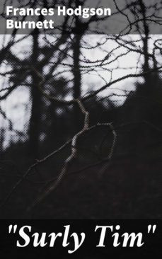 "surly tim" (ebook)-frances hodgson burnett-4064066105587