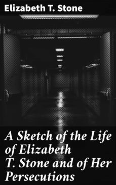a sketch of the life of elizabeth t. stone and of her persecutions (ebook)-4064066135287