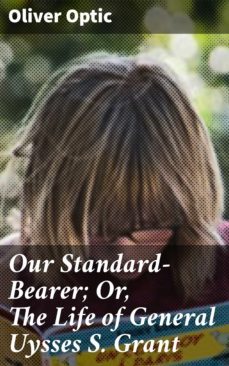our standard-bearer; or, the life of general uysses s. grant (ebook)-4064066139087
