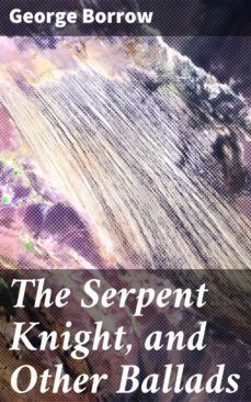 the serpent knight, and other ballads (ebook)-george borrow-4064066160487