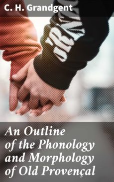 an outline of the phonology and morphology of old provençal (ebook)-c. h. grandgent-4064066169787