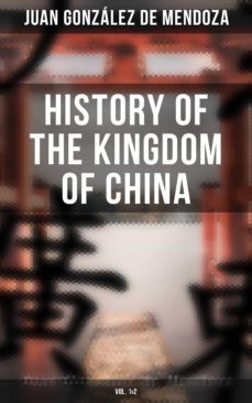 history of the kingdom of china (vol. 1&amp;2) (ebook)-juan gonzalez de mendoza-4064066309787